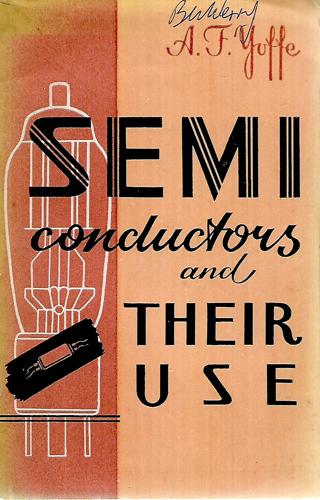 Semiconductors and Their Use by A. F. Yoffe