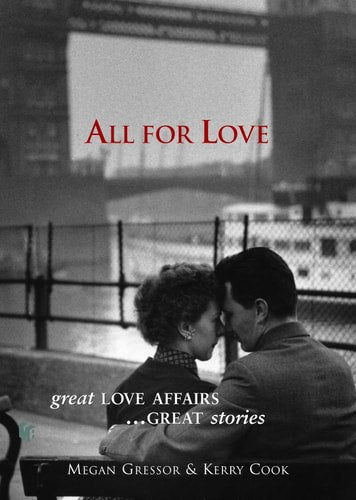 All For Love Great Love Affairs ... Great Stories by Kerry Cook and Megan Gressor