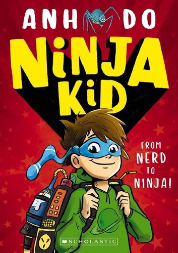 Ninja Kid Book #1: From Nerd To Ninja by Anh Do