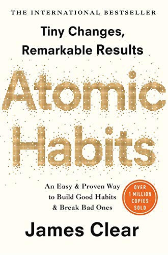 Atomic Habits: An Easy And Proven Way To Build Good Habits And Break Bad Ones by James Clear