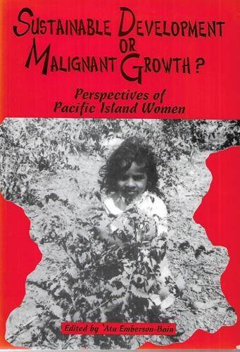Sustainable Development Or Malignant Growth? Perspectives Of Pacific Island Women by ʼAtu Emberson-Bain
