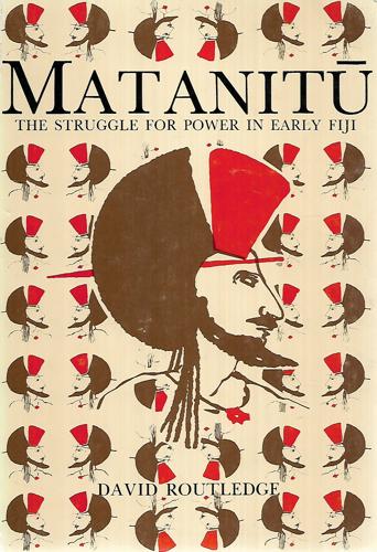 Matanitu: The Struggle For Power In Early Fiji by David Routledge