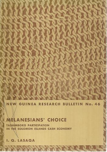 Melanesians' Choice: Tadhimboko Participation In The Solomon Islands Cash Economy by I. Q. Lasaqa