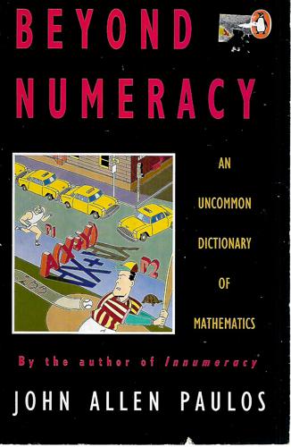 Beyond Numeracy: An Uncommon Dictionary Of Mathematics by John Allen Paulos