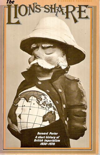 The Lions's Share: A Short History Of British Imperialism, 1850-1970 by Bernard Porter