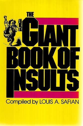 The Giant Book Of Insults Comprising 2000 Insults For All Occasions And 2000 More Insults by Louis A. Safian