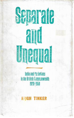 Separate And Unequal: India And The Indians In The British Commonwealth, 1920-1950 by Hugh Tinker