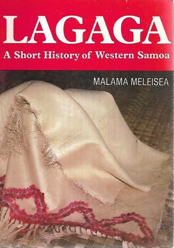 Lagaga: A Short History Of Western Samoa by Malama Meleisea and Penelope Schoeffel Meleisea