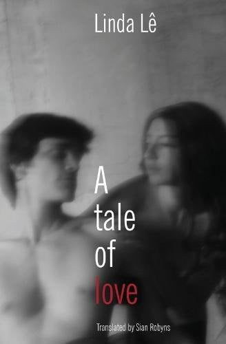 A Tale Of Love by Linda Lê