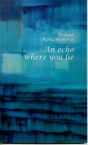 An Echo Where You Lie by Polina Kouzminova