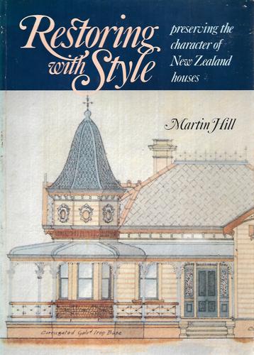 Restoring with Style. Preserving the Character of New Zealand Houses by Martin Hill