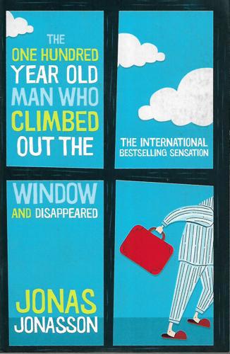 One Hundred-Year-Old Man Who Climbed Out The Window And Disappeared by Jonas Jonasson