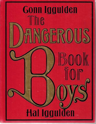 The Dangerous Book for Boys by Conn Iggulden and Hal Iggulden