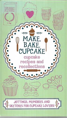 Make, Bake, Cupcake Cupcake Recipes And Recollections