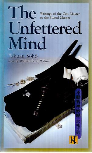 The Unfettered Mind: Writings Of The Zen Master To The Sword Master by Takuan Sōhō