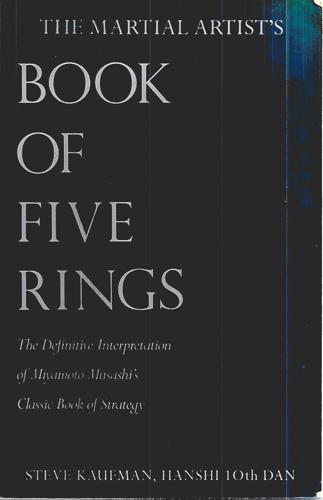 The Martial Artist's Book Of Five Rings: The Definitive Interpretation Of Miyamoto Musashi's Classic Book Of Strategy by Steve Kaufman