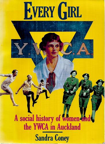 Every Girl: A Social History Of Women And The YWCA In Auckland, 1885-1985 by Sandra Coney