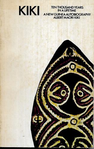 Kiki: Ten Thousand Years In A Lifetime, A New Guinea Autobiography by Albert Maori Kiki
