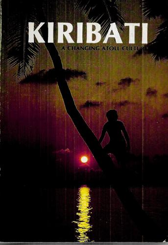 Kiribati: A Changing Atoll Culture by Batiri T. Bataua