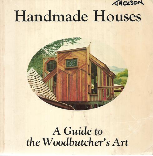 Handmade Houses: A Guide To The Woodbutcher's Art by Art Boericke and Barry Shapiro