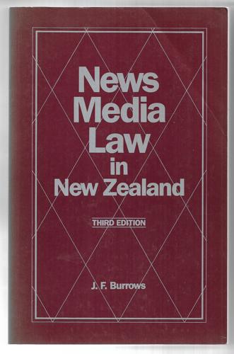 News Media Law In New Zealand (Third Edition) by John Frederick Burrows