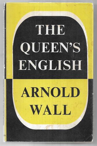 The Queen's English: A Commentary For New Zealand by Arnold Wall