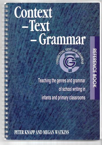 Context - Text - Grammar: Teaching The Genres And Grammar Of School Writing In Infants And Primary Classrooms by Peter Knapp and Megan Watkins
