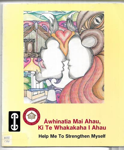 Awhinatia Mai Ahau Ki Te Whakakaha I Ahau: Help Me To Strengthen Myself by Ropata Pouwhare and Tawini Rangihau and Paparangi Reid