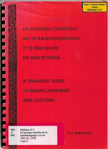 He Purongo Tohutohu Mo Te Kaiwhakangungu O Te Reo Maori Me Ona Ritenga by Hapimana T. Rikihana
