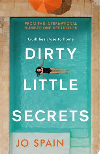 Dirty Little Secrets: A Gripping Thriller Of Lies, Privilege, Secrets And Betrayal by Jo Spain