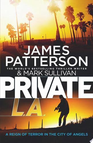 Private L.A. by James Patterson and Mark T. Sullivan