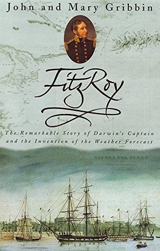 Fitzroy The Remarkable Story Of Darwin's Captain And The Invention Of The Weather Forecast by John Gribbin and Mary Gribbin