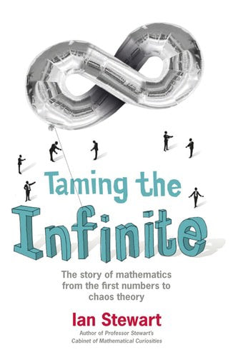 Taming The Infinite: The Story Of Mathematics by Ian Stewart
