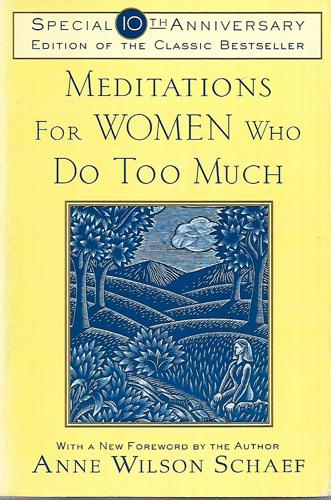 Meditations for Women Who Do Too Much - 10th Anniversary by Anne Wilson Schaef