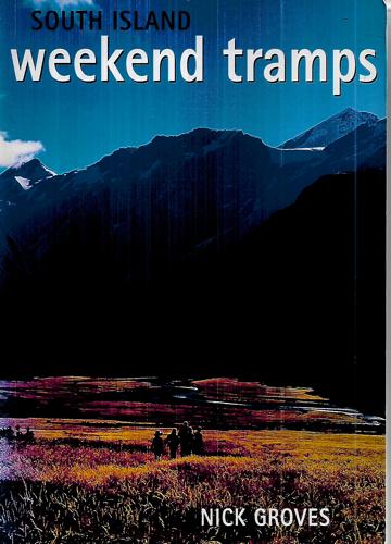 South Island: Weekend Tramps by Nick Groves