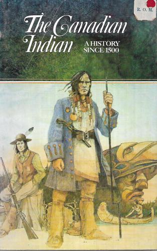 The Canadian Indian: A History Since 1500 by E. Palmer Patterson