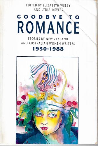 Goodbye To Romance: Stories By New Zealand And Australian Women Writers, 1930-1988