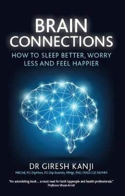 Brain Connections How To Sleep Better, Worry Less And Feel Happier by Giresh Kanji