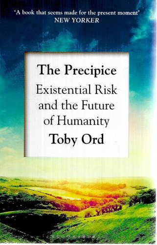 The Precipice: Existential Risk And The Future Of Humanity by Toby Ord