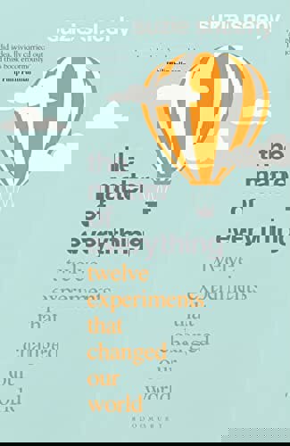 The Matter Of Everything Twelve Experiments That Changed Our World by Suzie Sheehy