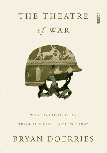 The Theatre Of War - What Ancient Greek Tragedies Can Teach Us Today by Bryan Doerries