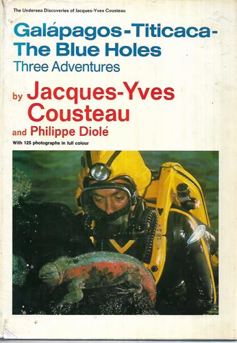 Galápagos, Titicaca, The Blue Holes: Three Adventures by Jacques-Yves Cousteau and Philippe Diole