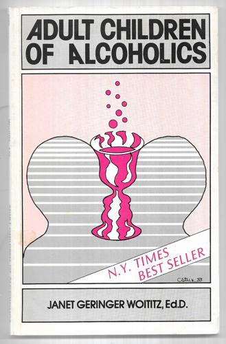 Adult Children Of Alcoholics by Janet G. Woititz