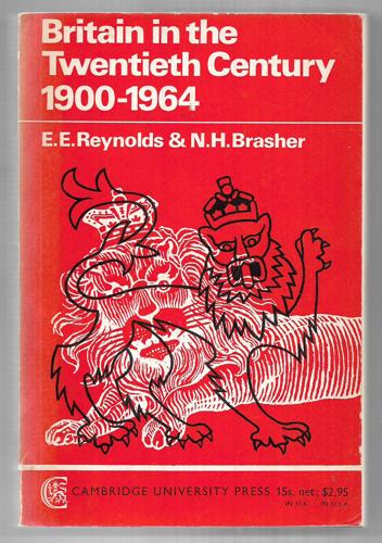 Britain In The Twentieth Century: 1900-1964 by N. H. Brasher and Ernest Edwin Reynolds
