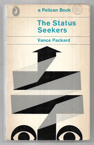 The Status Seekers: An Exploration Of Class Behaviour In America by Vance Packard