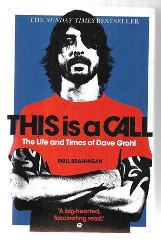 This Is a Call - The Life and Times of Dave Grohl by Paul Brannigan