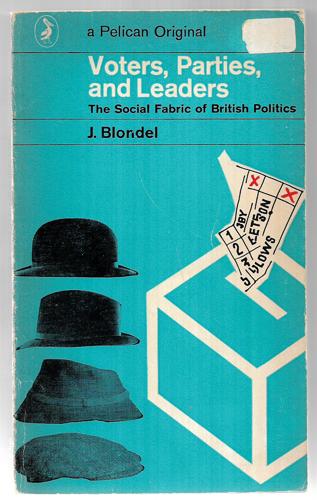Voters, Parties And Leaders: The Social Fabric of British Politics by Jean Blondel