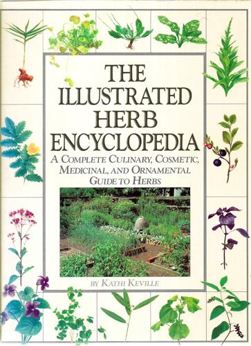 The Illustrated Encyclopedia Herbs: a Complete Culinary, Cosmetic, Medicinal And Ornamental Guide To Herbs by Kathi Keville