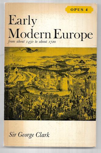 Early Modern Europe: From about 1450 to about 1720 (Opus 4) by Sir George Clark