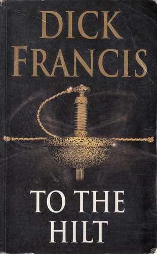To The Hilt by Dick Francis